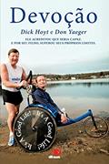 Ler Devoção, do autor Dick Hoyt; Don Yaeger Ler Devoção, do autor Dick Hoyt; Don Yaeger