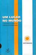 Ler UM LUGAR NO MUNDO: A ARGENTINA E A BUSCA DE UMA IDENTIDADE INTERNACIONAL: A Argentina e a busca de uma identidade internacional, do autor Jose Paradiso