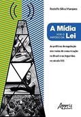 Ler A mídia sob o império da lei: políticas de regulação dos meios de comunicação no Brasil e na Argentina no século XXI, do autor Rodolfo Marques