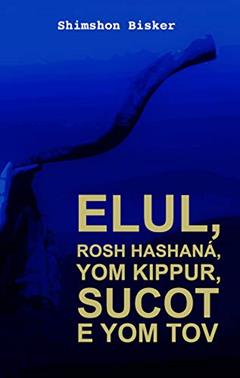 Elul, Rosh Hashaná, Yom Kipur, Sucót e Yom Tov: Perguntas e Respostas (Temas, Perguntas e Respostas Sobre Livro 1), do autor Shimshon Bisker