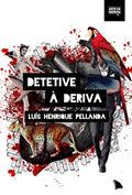 Ler Detetive à deriva, do autor Luís Henrique Pellanda