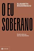 Ler O eu soberano: Ensaio sobre as derivas identitárias (Coleção Transmissão da Psicanálise), do autor Elisabeth Roudinesco Ler O eu soberano: Ensaio sobre as derivas identitárias (Coleção Transmissão da Psicanálise), do autor Elisabeth Roudinesco