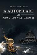 Ler A Autoridade do Concilio Vaticano II, do autor Pe. Bernard Lucien Ler A Autoridade do Concilio Vaticano II, do autor Pe. Bernard Lucien