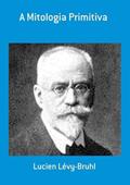 Ler A Mitologia Primitiva, do autor Lucien Lévy-bruhl Ler A Mitologia Primitiva, do autor Lucien Lévy-bruhl