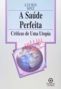 Ler A Saúde Perfeita. Críticas de Uma Utopia, do autor Lucien Sfez