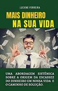 Ler MAIS DINHEIRO NA SUA VIDA: UMA ABORDAGEM SISTÊMICA SOBRE A ORIGEM DA ESCASSEZ DO DINHEIRO EM NOSSA VIDA E O CAMINHO DE SOLUÇÃO, do autor LUCIENE FERREIRA