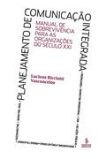 Ler Planejamento de comunicação integrada: manual de sobrevivência para as organizações do século XXI, do autor Luciene Ricciotti Vasconcelos