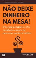 Ler Não Deixe Dinheiro da Mesa!: Um guia completo sobre cashback, cupons de desconto, pontos e milhas, do autor Pedro Fafel