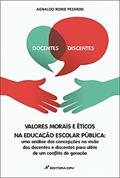 Ler Valores morais e éticos na educação escolar pública: uma análise das concepções na visão dos docentes e discentes para além de um conflito de geração, do autor Agnaldo Ronie Pezarini