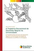 Ler A Trajetória Educacional de Discentes Negros na Universidade: A Trajetória Educacional de discentes Negros no Centro de Formação de Professores na UFRB em Amargosa, do autor Aline Santos Ferreira Ler A Trajetória Educacional de Discentes Negros na Universidade: A Trajetória Educacional de discentes Negros no Centro de Formação de Professores na UFRB em Amargosa, do autor Aline Santos Ferreira