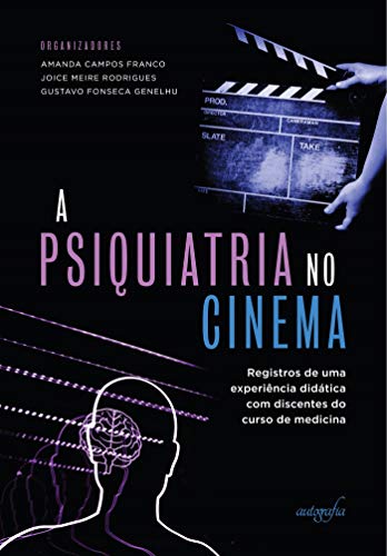 Ler A psiquiatria no cinema: registros de uma experiência didática com discentes do curso de medicina, do autor Amanda Campos Franco; Gustavo Fonseca Genelhu Joice Meire Rodrigues Ler A psiquiatria no cinema: registros de uma experiência didática com discentes do curso de medicina, do autor Amanda Campos Franco; Gustavo Fonseca Genelhu Joice Meire Rodrigues