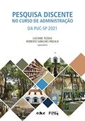 Ler Pesquisa discente no curso de Administração da PUC-SP 2021, do autor Luciane Tudda; Roberto Sanches Padula