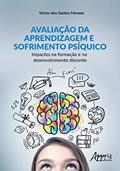 Ler Avaliação da aprendizagem e sofrimento psíquico: impactos na formação e no desenvolvimento discente, do autor Victor dos Santos Moraes