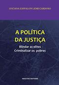 Ler A política da justiça: Blindar as elites, criminalizar os pobres, do autor Luciana Zaffalon Leme Cardoso