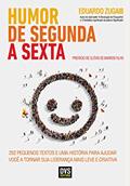 Ler Humor de segunda a sexta: 252 pequenos textos e uma história para ajudar você a tornar sua liderança mais leve e criativa, do autor Eduardo Zugaib Ler Humor de segunda a sexta: 252 pequenos textos e uma história para ajudar você a tornar sua liderança mais leve e criativa, do autor Eduardo Zugaib