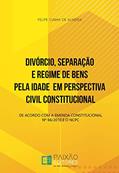 Ler Divórcio, Separação e Regime de Bens pela Idade em Perspectiva Civil Constitucional: De Acordo com a Emenda Constitucional Nº 66/2010 e o NCPC, do autor Felipe Cunha de Almeida Ler Divórcio, Separação e Regime de Bens pela Idade em Perspectiva Civil Constitucional: De Acordo com a Emenda Constitucional Nº 66/2010 e o NCPC, do autor Felipe Cunha de Almeida