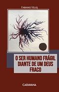 Ler O ser humano frágil diante de um Deus fraco, do autor Fabiano Veliq