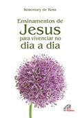 Ler Ensinamentos de Jesus: Para vivenciar no dia a dia, do autor Rosemary de Ross