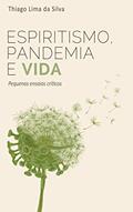 Ler Espiritismo, pandemia e vida: Pequenos ensaios críticos, do autor Thiago Lima da Silva Ler Espiritismo, pandemia e vida: Pequenos ensaios críticos, do autor Thiago Lima da Silva