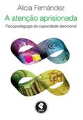 Ler A Atenção Aprisionada: Psicopedagogia da Capacidade Atencional, do autor Alicia Fernández Ler A Atenção Aprisionada: Psicopedagogia da Capacidade Atencional, do autor Alicia Fernández