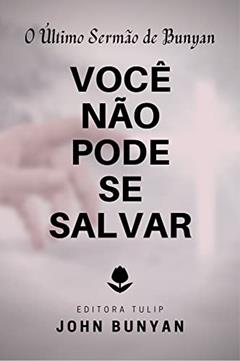 Você Não Pode se Salvar (John Bunyan), do autor John Bunyan