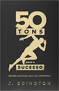 Ler 50 tons para o sucesso: Conselhos para uma vida próspera, do autor Jadson Edington Ler 50 tons para o sucesso: Conselhos para uma vida próspera, do autor Jadson Edington