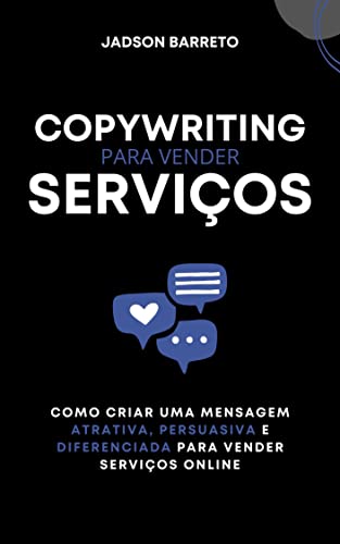 Ler Copywriting para Serviços: Como Criar uma Mensagem Persuasiva para Vender Serviços Online, do autor Jadson Barreto