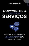 Ler Copywriting para Serviços: Como Criar uma Mensagem Persuasiva para Vender Serviços Online, do autor Jadson Barreto Ler Copywriting para Serviços: Como Criar uma Mensagem Persuasiva para Vender Serviços Online, do autor Jadson Barreto