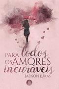Ler Para Todos os Amores Incuráveis, do autor Jadson Lukas Ler Para Todos os Amores Incuráveis, do autor Jadson Lukas
