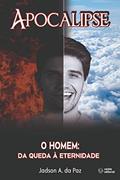Ler Apocalipse: O homem: da queda à eternidade, do autor Jadson Anselmo da Cruz