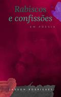 Ler Rabiscos e Confissões em poesia, do autor Jadson César Rodrigues Rodrigues