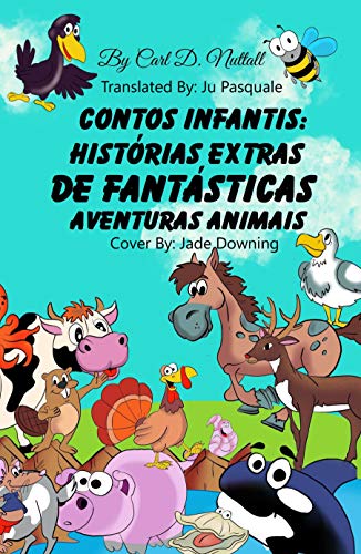 Ler Contos Infantis: Histórias Extras de Fantásticas Aventuras Animais (Historias Cortas Para Niños: Aventuras Asombrosas de Animales Livro 3), do autor Carl D. Nuttall