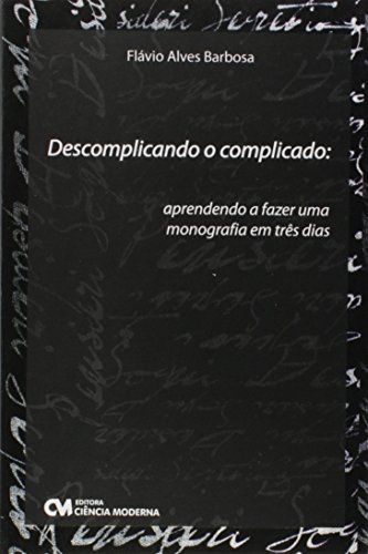 Ler Descomplicando o Complicado. Aprendendo a Fazer Uma Monografia em Tres Dias - 1, do autor Barbosa Ler Descomplicando o Complicado. Aprendendo a Fazer Uma Monografia em Tres Dias - 1, do autor Barbosa