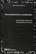 Ler Descomplicando o Complicado. Aprendendo a Fazer Uma Monografia em Tres Dias - 1, do autor Barbosa Ler Descomplicando o Complicado. Aprendendo a Fazer Uma Monografia em Tres Dias - 1, do autor Barbosa