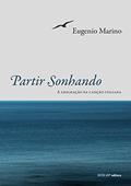Ler Partir Sonhando. A Emigração na Canção Italiana, do autor Eugenio Marino Ler Partir Sonhando. A Emigração na Canção Italiana, do autor Eugenio Marino