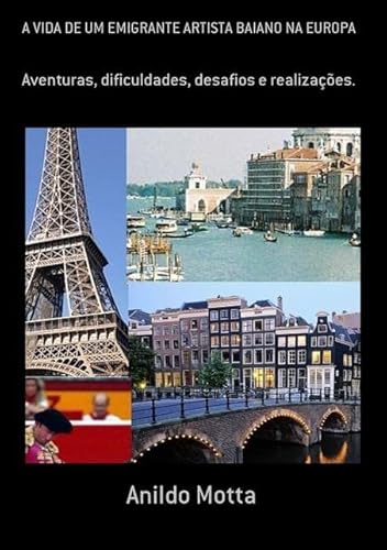Ler A Vida de Um Emigrante Artista Baiano na Europa, do autor Anildo Motta Ler A Vida de Um Emigrante Artista Baiano na Europa, do autor Anildo Motta
