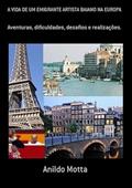 Ler A Vida de Um Emigrante Artista Baiano na Europa, do autor Anildo Motta