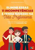 Ler Elimine essas 11 incompetências e tenha sucesso na vida profissional: Tudo que você precisa saber para se tornar um Colaborador Top!, do autor Jakelyne Nazareth Ler Elimine essas 11 incompetências e tenha sucesso na vida profissional: Tudo que você precisa saber para se tornar um Colaborador Top!, do autor Jakelyne Nazareth