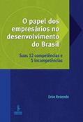 Ler O papel dos empresários no desenvolvimento do Brasil: suas 12 competências e 5 incompetências, do autor Ênio Resende Ler O papel dos empresários no desenvolvimento do Brasil: suas 12 competências e 5 incompetências, do autor Ênio Resende