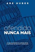 Ler Ofendido Nunca Mais, do autor Abe Huber Ler Ofendido Nunca Mais, do autor Abe Huber