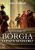 Ler Alexandre VI: Bórgia, o papa sinistro, do autor Volker Reinhardt