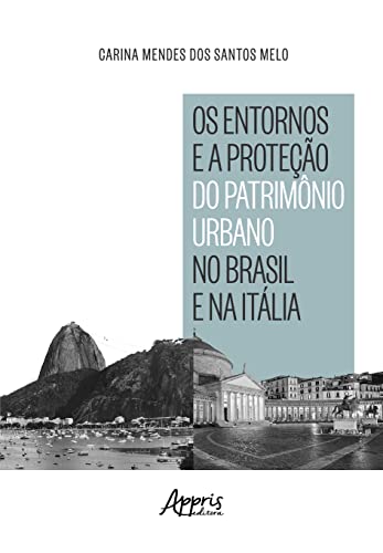 Ler Os Entornos e a Proteção do Patrimônio Urbano no Brasil e na Itália, do autor Carina Mendes dos Santos Melo