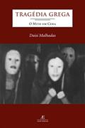 Ler Tragédia Grega: O Mito em Cena, do autor Daisi Malhadas Ler Tragédia Grega: O Mito em Cena, do autor Daisi Malhadas