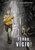 Ler TCHAU, VÍCIO!, do autor LEONARDO TÁVORA