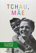 Ler Tchau, Mãe, do autor Oliviero Toscani
