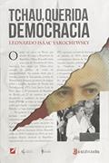 Ler Tchau, querida democracia, do autor Leonardo Isaac Yarochewsky Ler Tchau, querida democracia, do autor Leonardo Isaac Yarochewsky