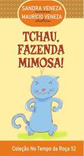Ler TCHAU, FAZENDA MIMOSA!: No Tempo da Roça - 52, do autor Sandra Veneza Ler TCHAU, FAZENDA MIMOSA!: No Tempo da Roça - 52, do autor Sandra Veneza