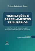 Ler Transações e parcelamentos tributários: conformidade fiscal, indução econômica e o princípio da isonomia, do autor Thiago Batista da Costa