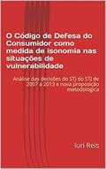 Ler O Código de Defesa do Consumidor como medida de isonomia nas situações de vulnerabilidade: Análise das decisões do STJ de 2007 a 2013 e nova proposição metodológica, do autor Iuri Reis Ler O Código de Defesa do Consumidor como medida de isonomia nas situações de vulnerabilidade: Análise das decisões do STJ de 2007 a 2013 e nova proposição metodológica, do autor Iuri Reis