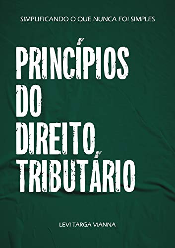 Ler Princípios do Direito Tributário (Simplificando o que nunca foi simples), do autor Levi Vianna Ler Princípios do Direito Tributário (Simplificando o que nunca foi simples), do autor Levi Vianna